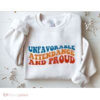 Unfavorable Attendance And Proud Sweatshirt thumb 2
