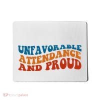 Unfavorable Attendance And Proud Mousepad thumb 0
