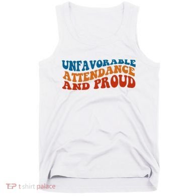 Unfavorable Attendance And Proud Tank Top