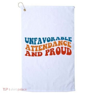 Unfavorable Attendance And Proud Golf Towel