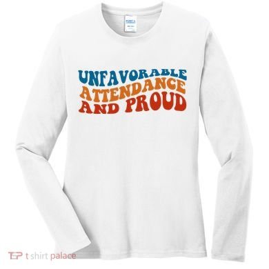 Unfavorable Attendance And Proud Women's Long Sleeve Shirt
