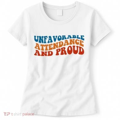 Unfavorable Attendance And Proud Women's T-Shirt