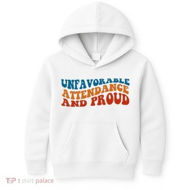 Unfavorable Attendance And Proud Kids Hoodie