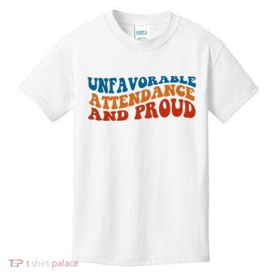 Unfavorable Attendance And Proud Kids T-Shirt