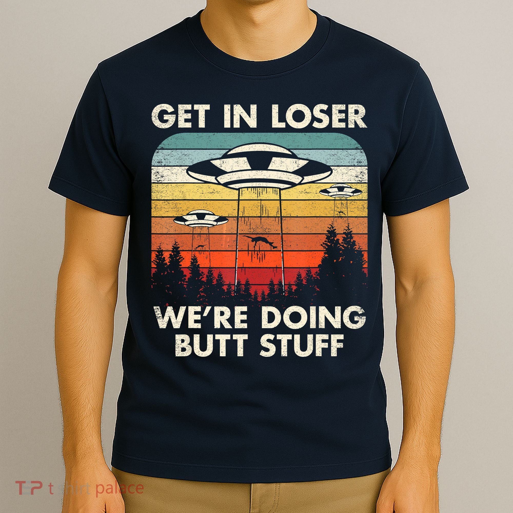 UFO Aliens Believe Get In Loser We're Doing Butt Stuff Alien Abduction Vintage T-Shirt