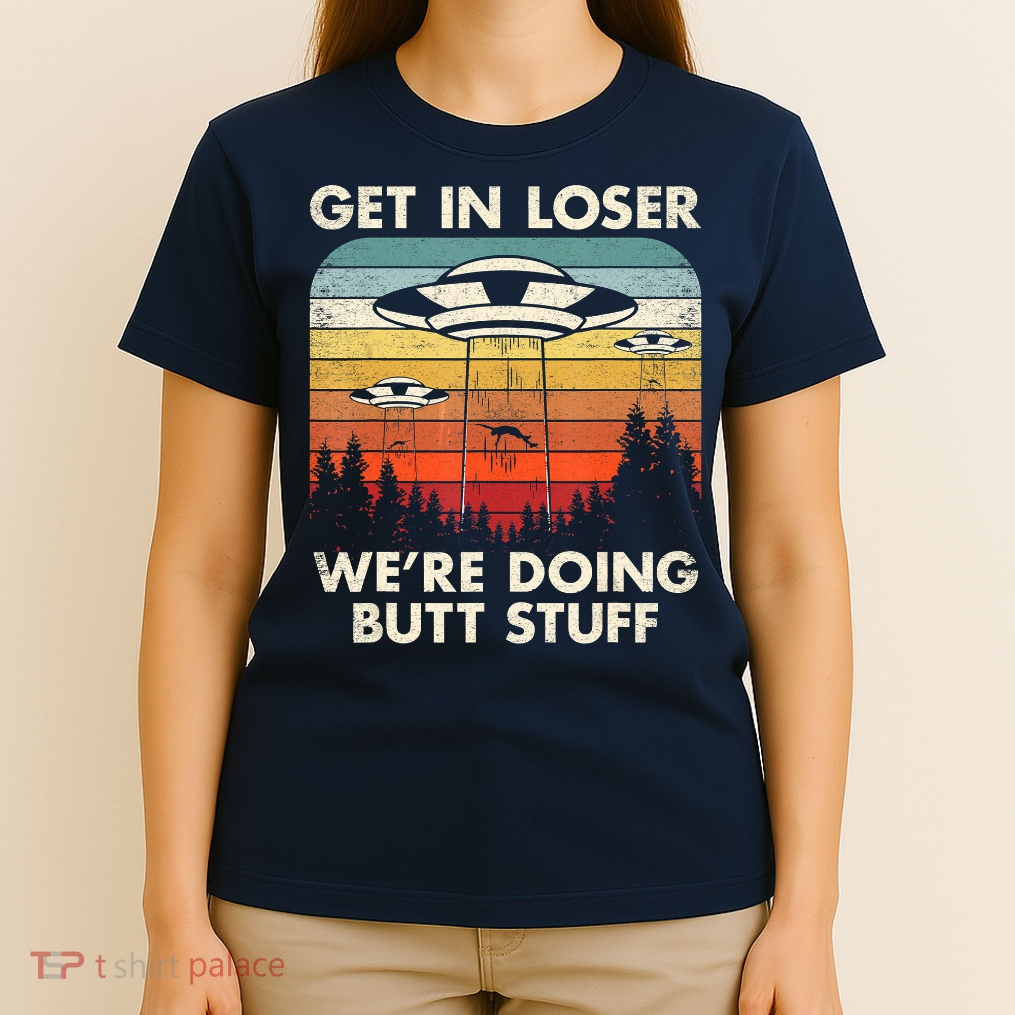 UFO Aliens Believe Get In Loser We're Doing Butt Stuff Alien Abduction Vintage T-Shirt
