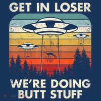 UFO Aliens Believe Get In Loser We're Doing Butt Stuff Alien Abduction Vintage T-Shirt thumb 7