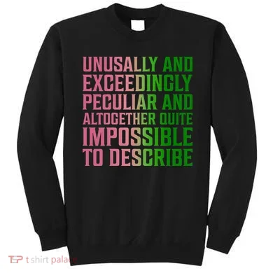 Unusually And Exceedingly Peculiar Sweatshirt
