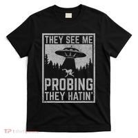 Ufo Alien Flying Saucer They See Me Probing They Hatin T-Shirt thumb 0