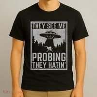 Ufo Alien Flying Saucer They See Me Probing They Hatin T-Shirt thumb 3