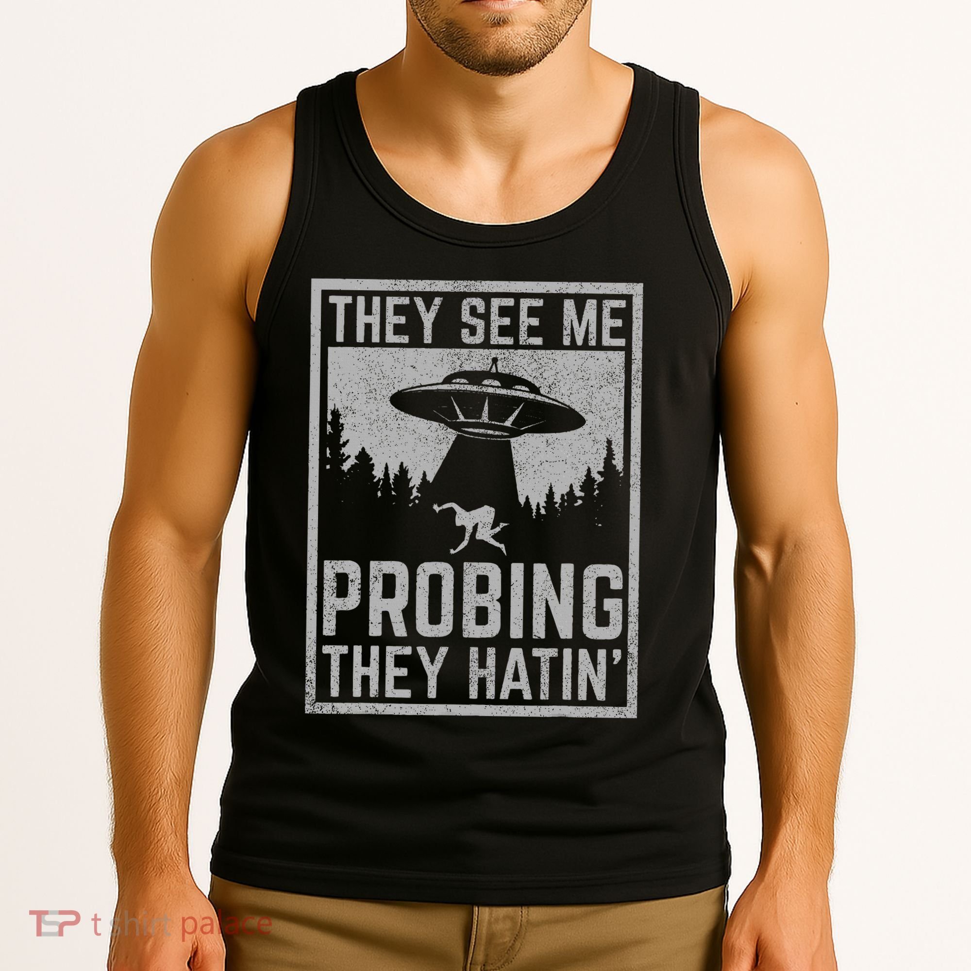 Ufo Alien Flying Saucer They See Me Probing They Hatin Tank Top