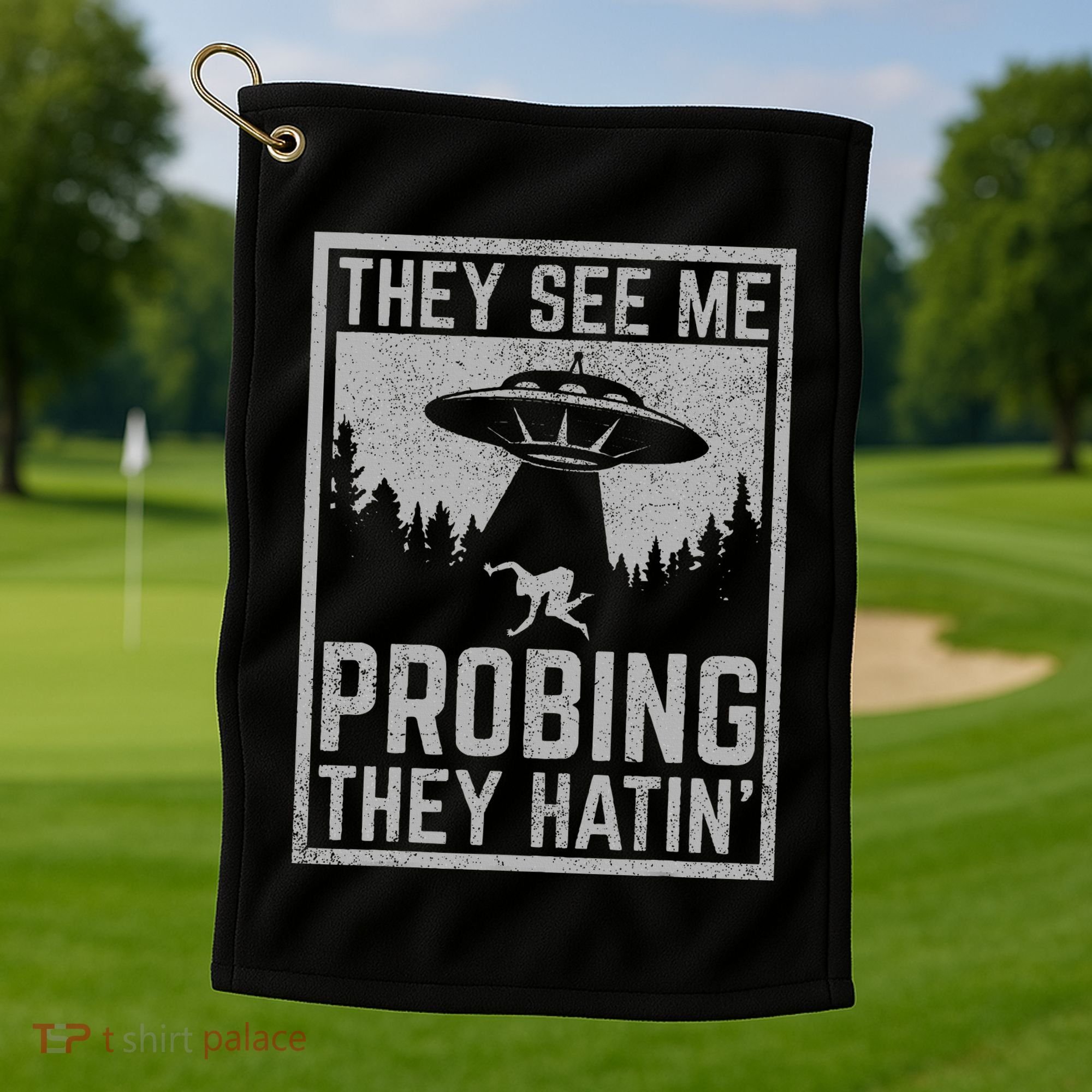 Ufo Alien Flying Saucer They See Me Probing They Hatin Golf Towel