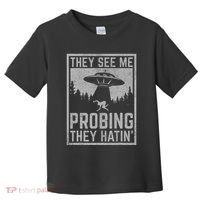 Ufo Alien Flying Saucer They See Me Probing They Hatin Toddler T-Shirt thumb 0