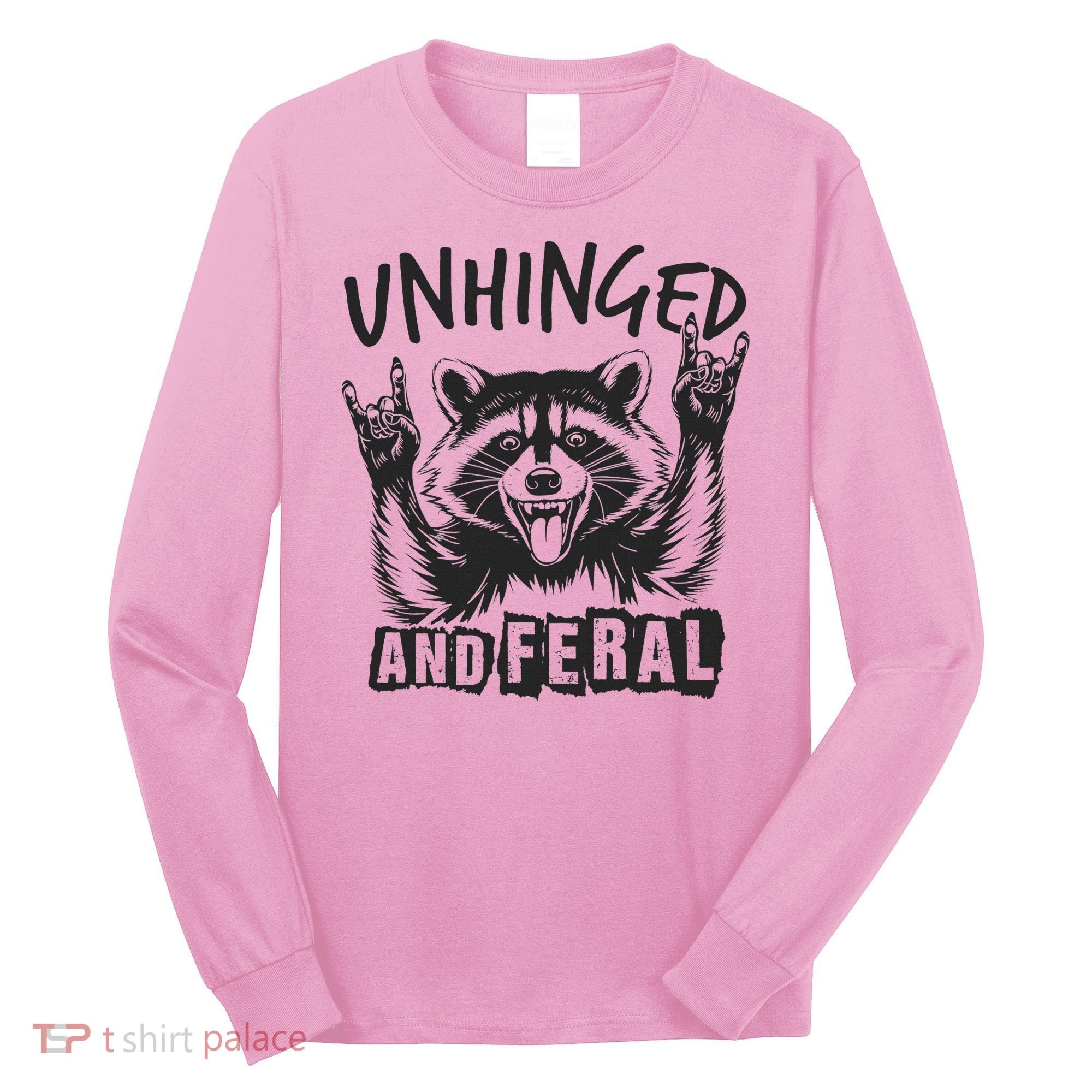 Unhinged and Feral Raccoon  Long Sleeve Shirt