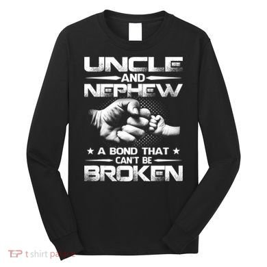 Uncle And Nephew A Bond That Can't Be Broken Family Long Sleeve Shirt