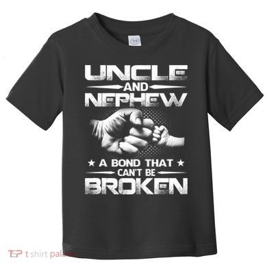Uncle And Nephew A Bond That Can't Be Broken Family Toddler T-Shirt