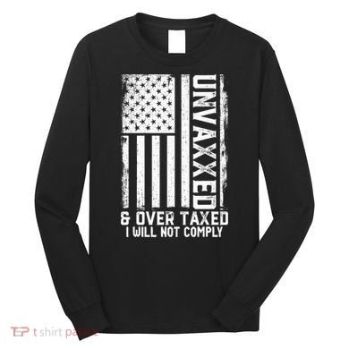 Unvaxxed And Overtaxed Long Sleeve Shirt