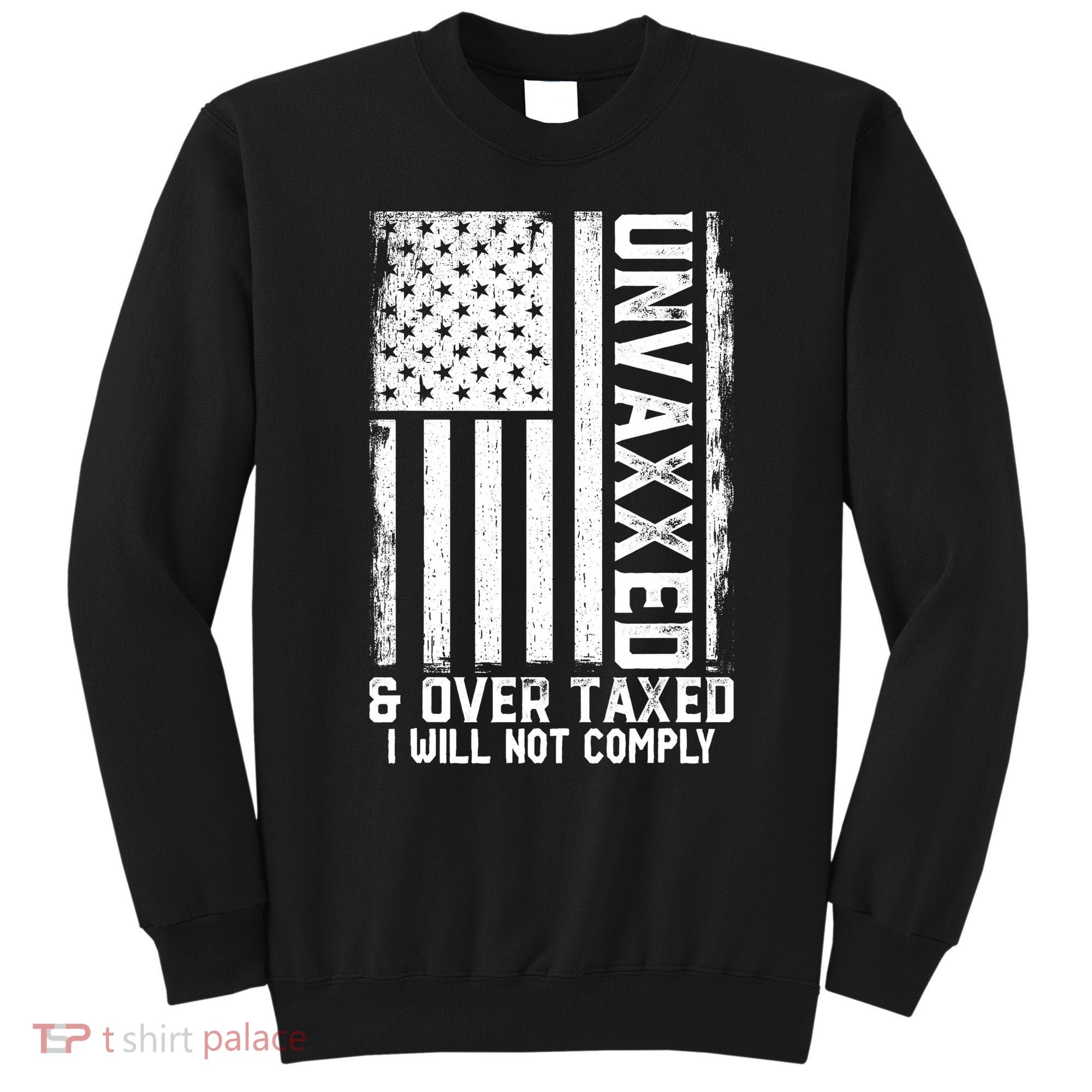 Unvaxxed And Overtaxed Sweatshirt