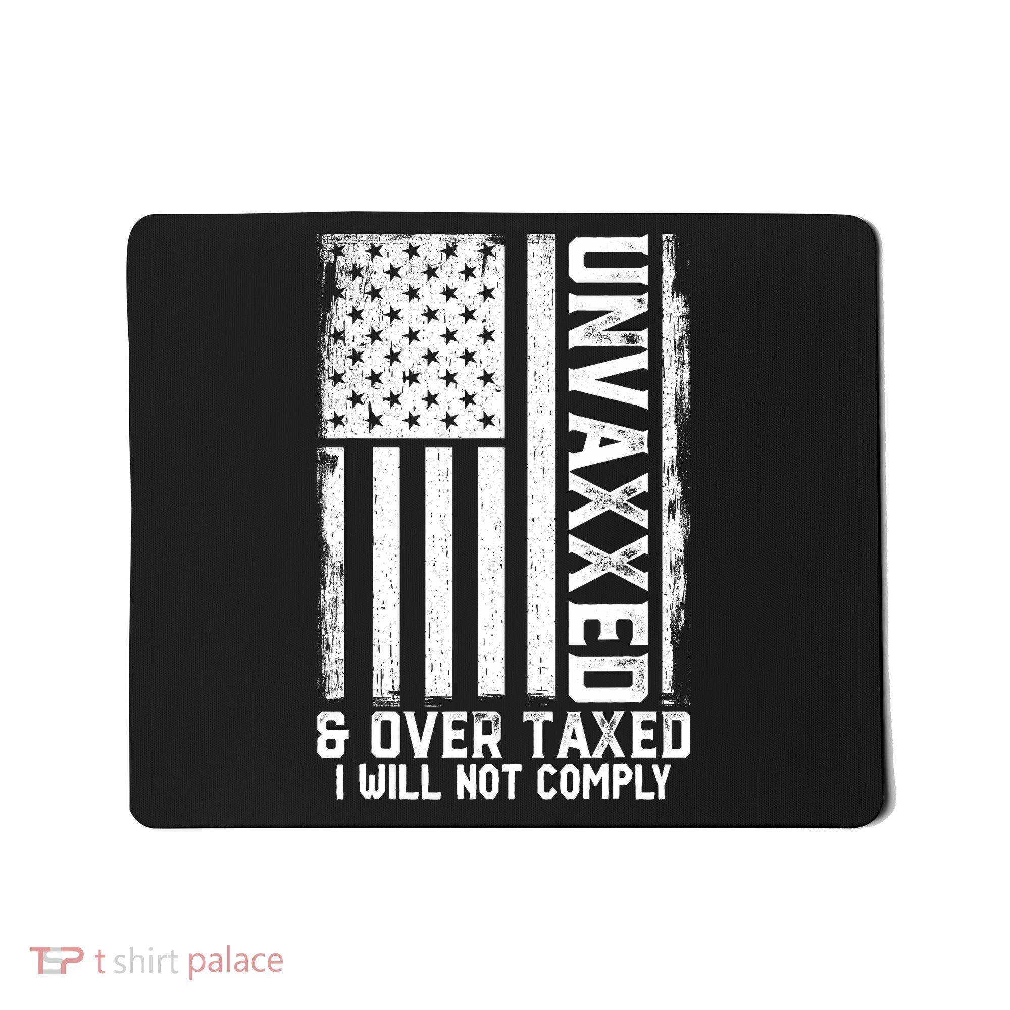 Unvaxxed And Overtaxed Mousepad