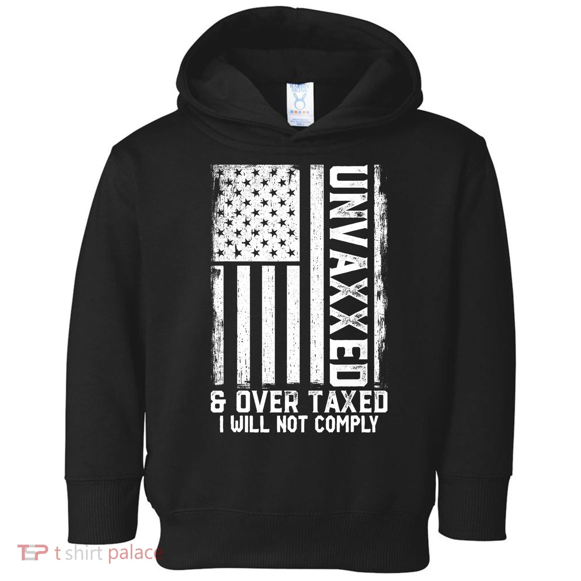 Unvaxxed And Overtaxed Toddler Hoodie