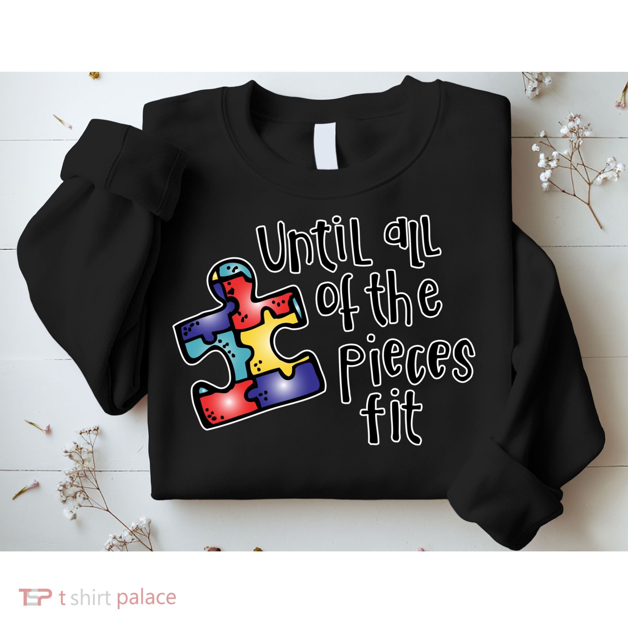 Until All Of The Pieces Fit Autism Puzzle Sweatshirt