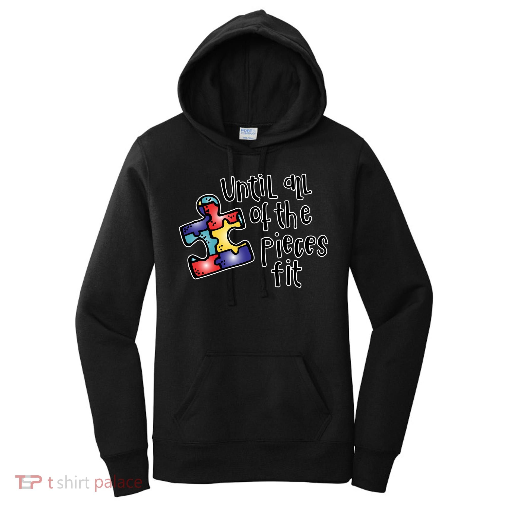 Until All Of The Pieces Fit Autism Puzzle Women's Hoodie