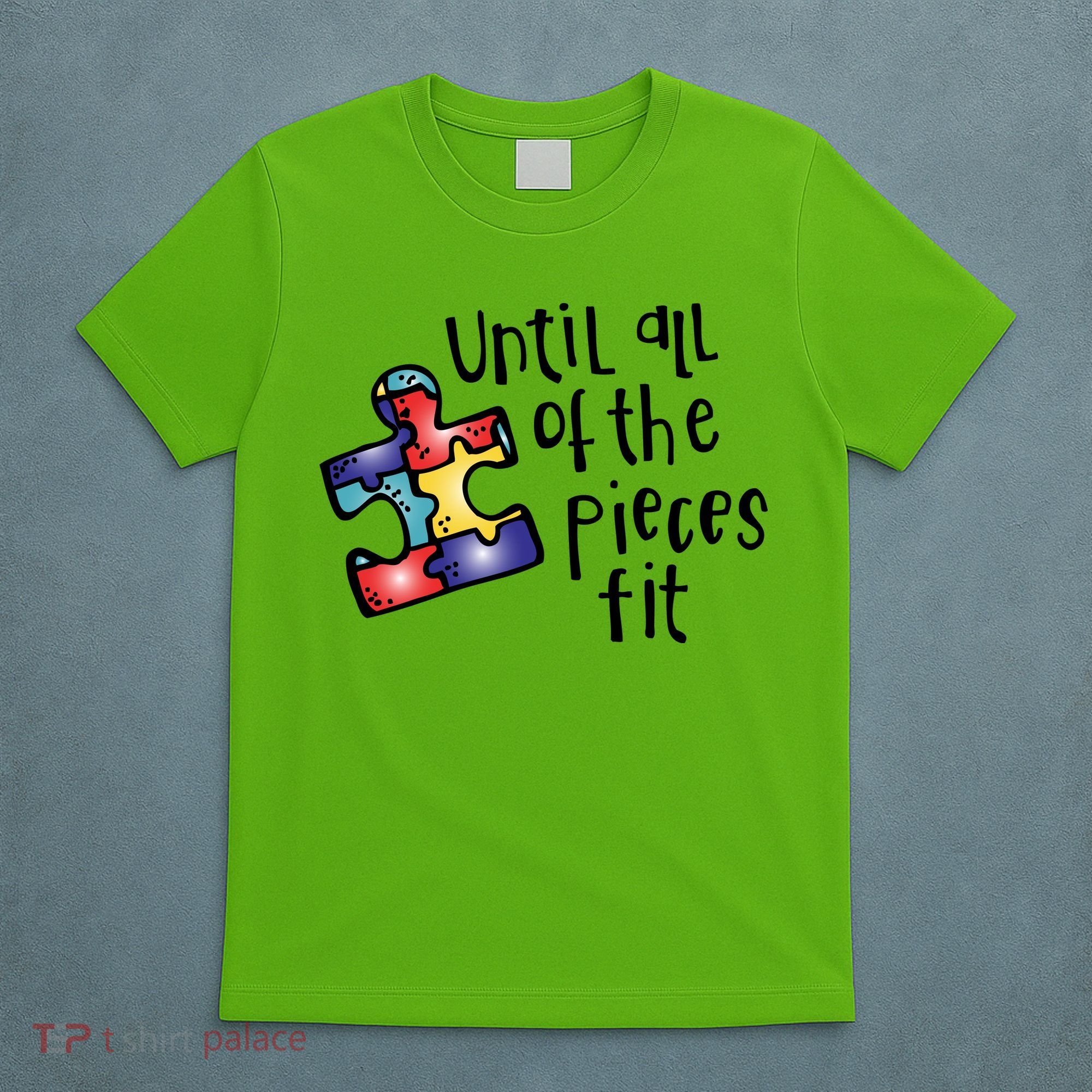 Until All Of The Pieces Fit Autism Puzzle T-Shirt