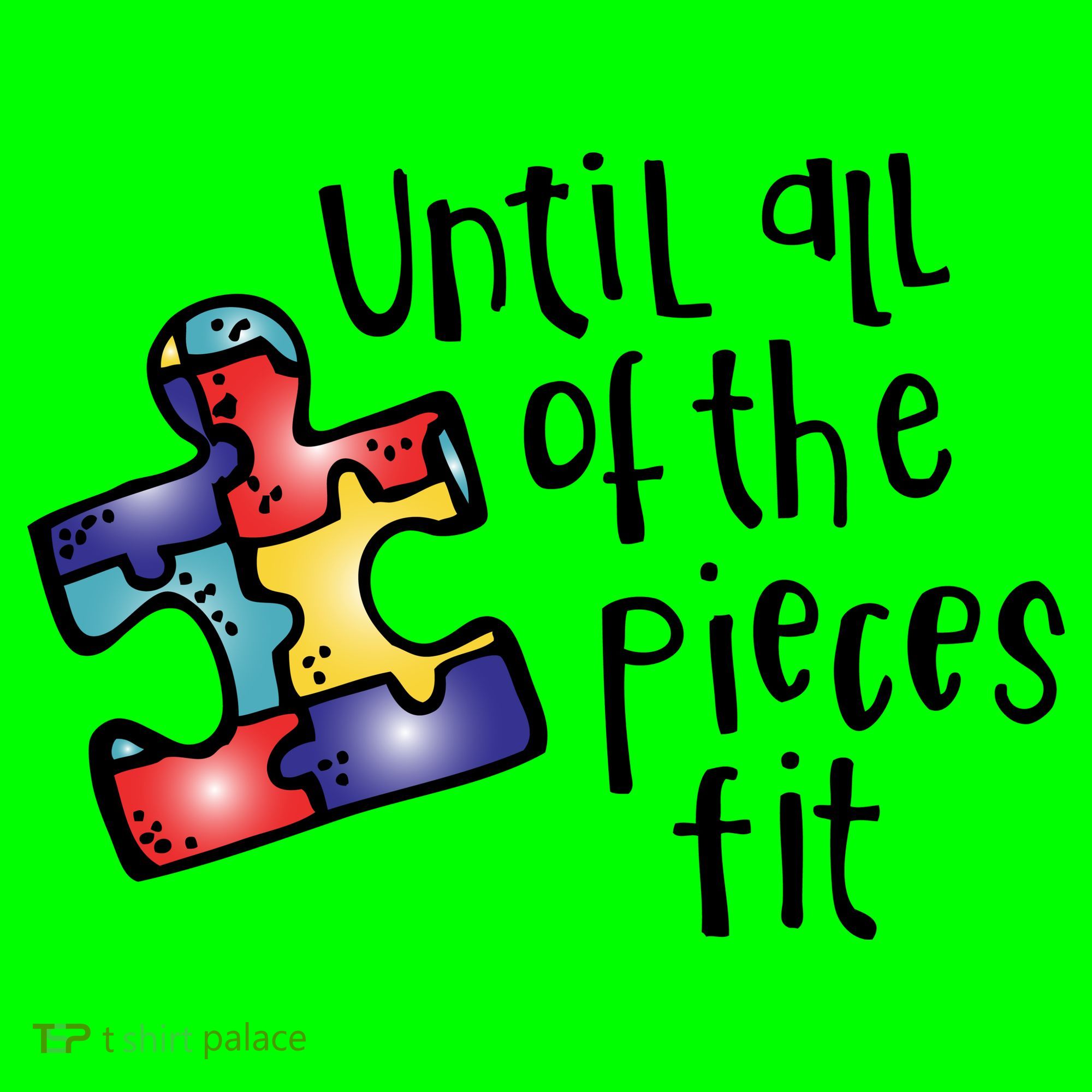 Until All Of The Pieces Fit Autism Puzzle T-Shirt