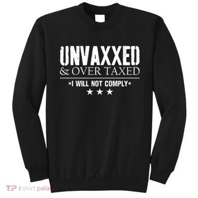 Unvaxxed And Overtaxed I Will Not Comply Sweatshirt