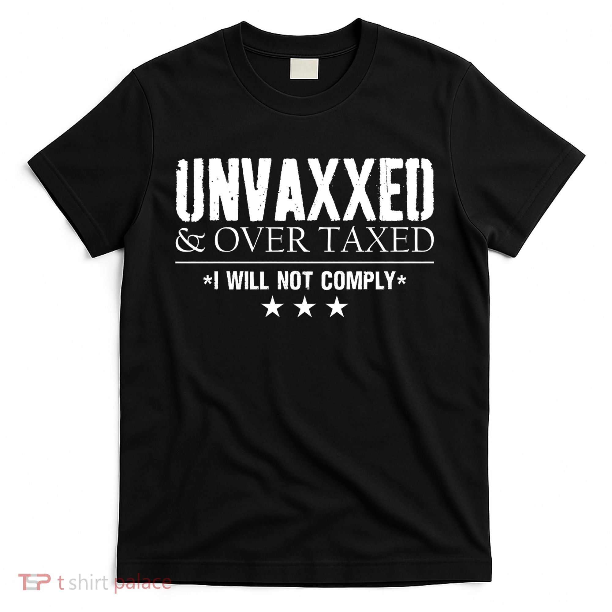 Unvaxxed And Overtaxed I Will Not Comply T-Shirt