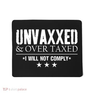 Unvaxxed And Overtaxed I Will Not Comply Mousepad