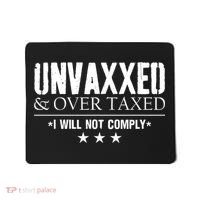 Unvaxxed And Overtaxed I Will Not Comply Mousepad thumb 0