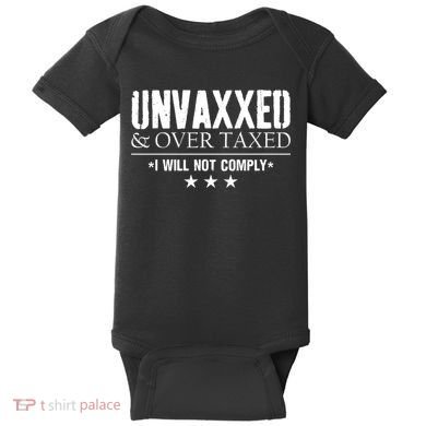 Unvaxxed And Overtaxed I Will Not Comply Baby Bodysuit