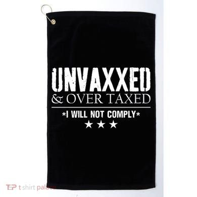 Unvaxxed And Overtaxed I Will Not Comply Golf Towel