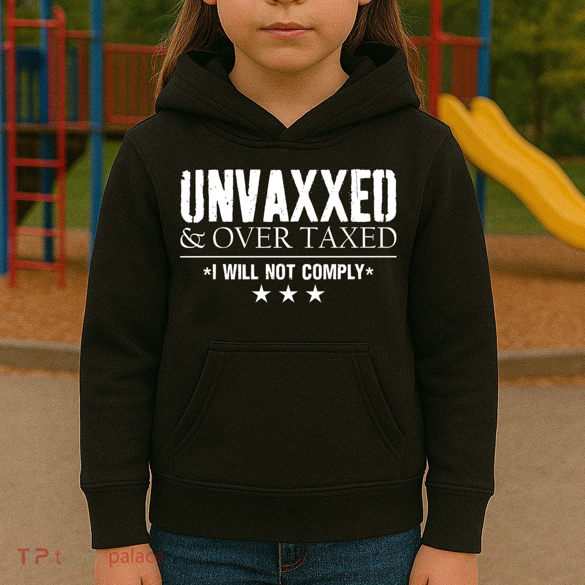 Unvaxxed And Overtaxed I Will Not Comply Kids Hoodie