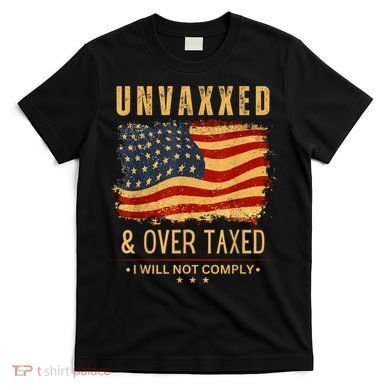 Unvaxxed And Overtaxed T-Shirt