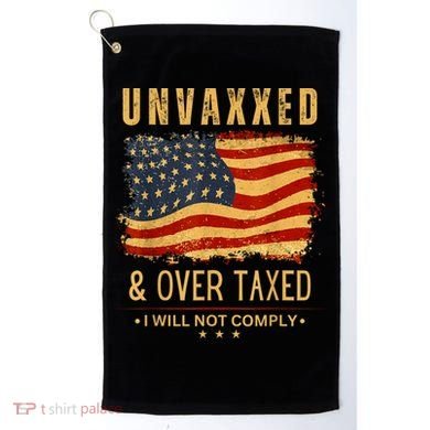 Unvaxxed And Overtaxed Golf Towel