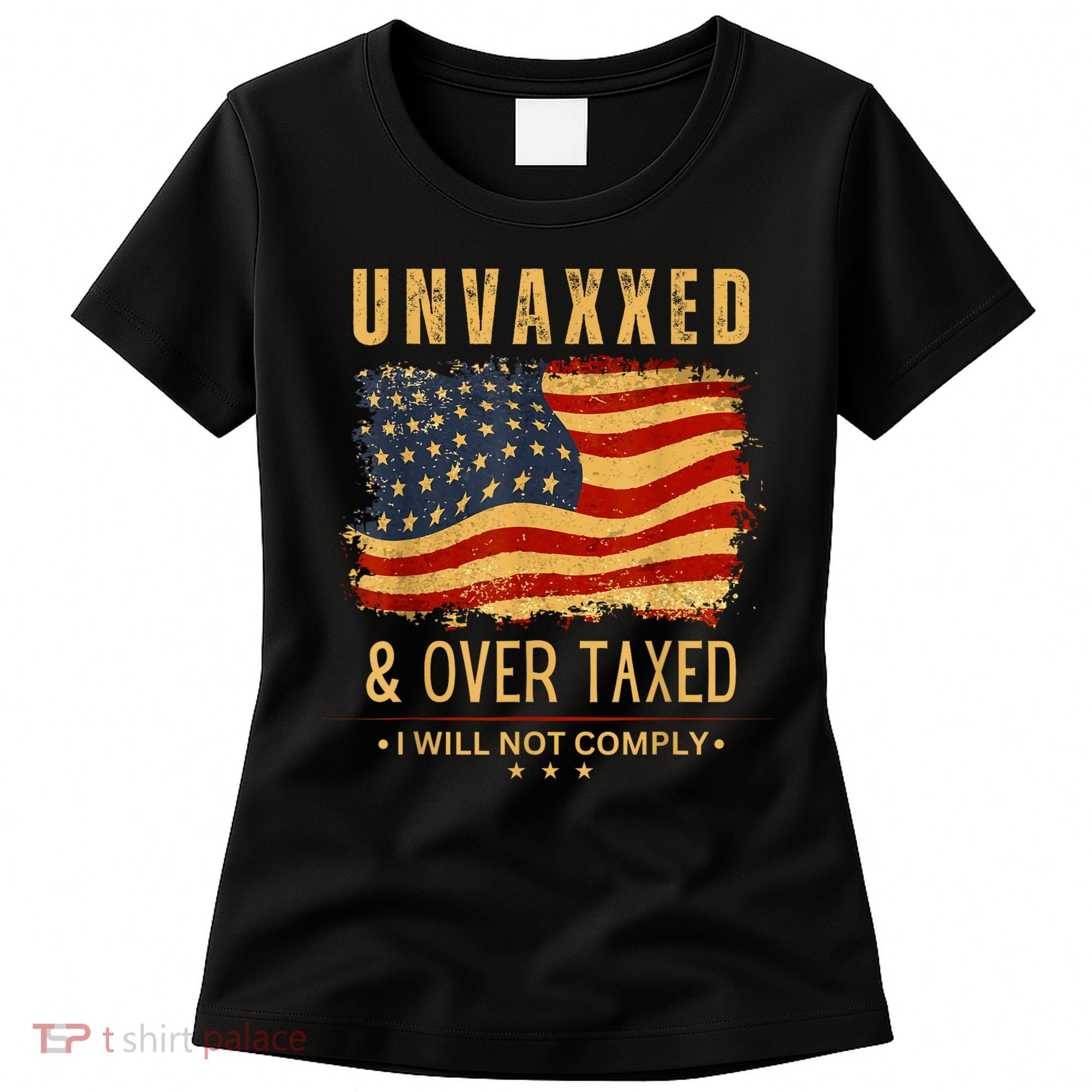 Unvaxxed And Overtaxed Women's T-Shirt