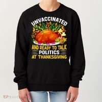 Unvaccinated And Ready To Talk Politics At Thanksgiving Women's Sweatshirt thumb 0
