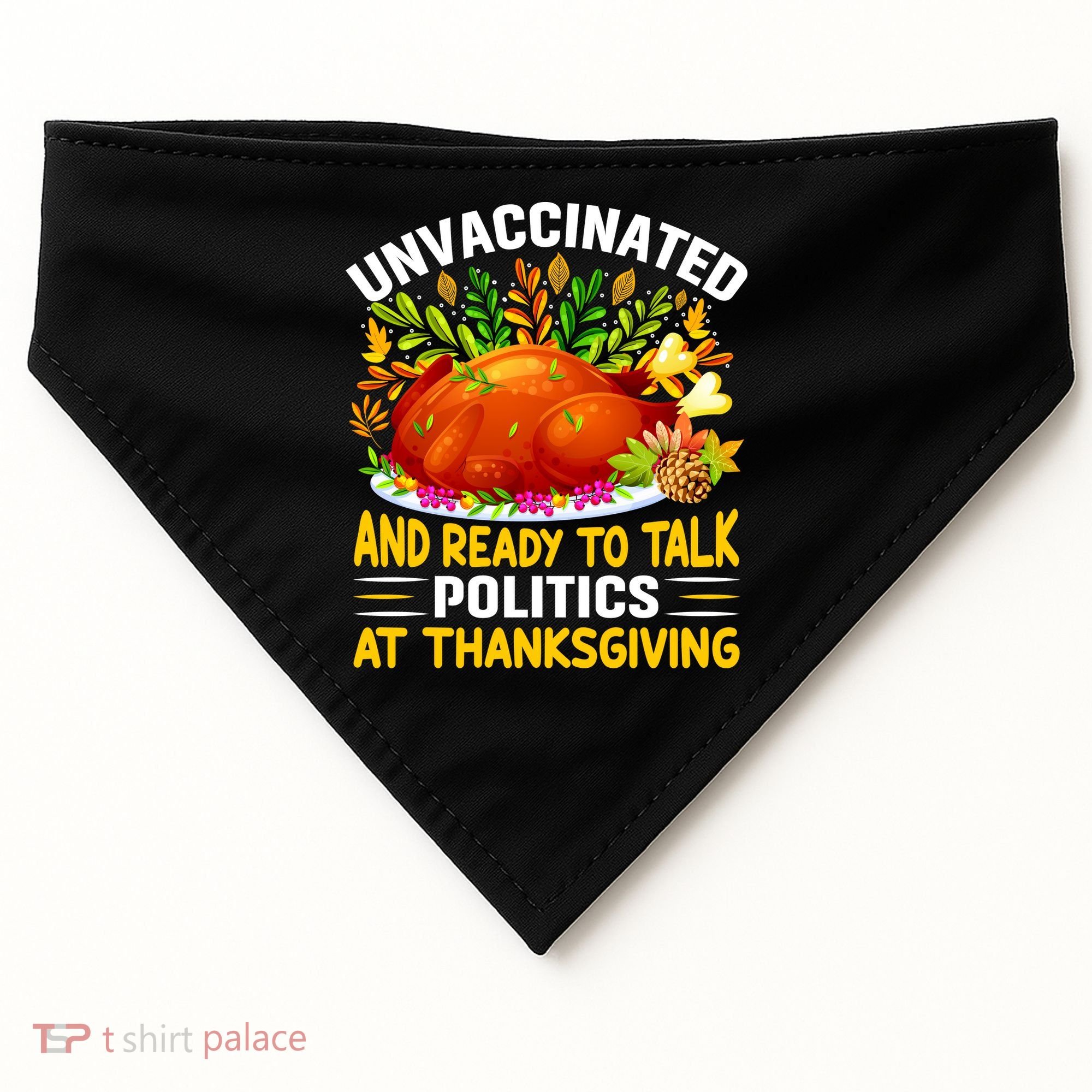 Unvaccinated And Ready To Talk Politics At Thanksgiving USA-Made Doggie Bandana