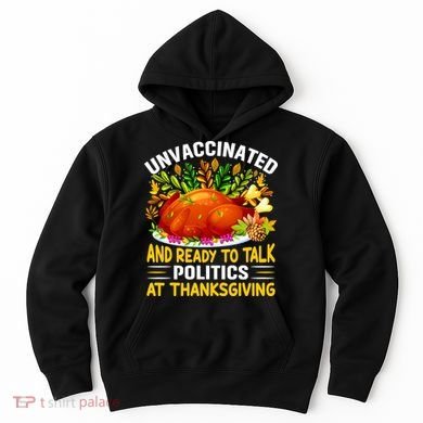 Unvaccinated And Ready To Talk Politics At Thanksgiving Hoodie