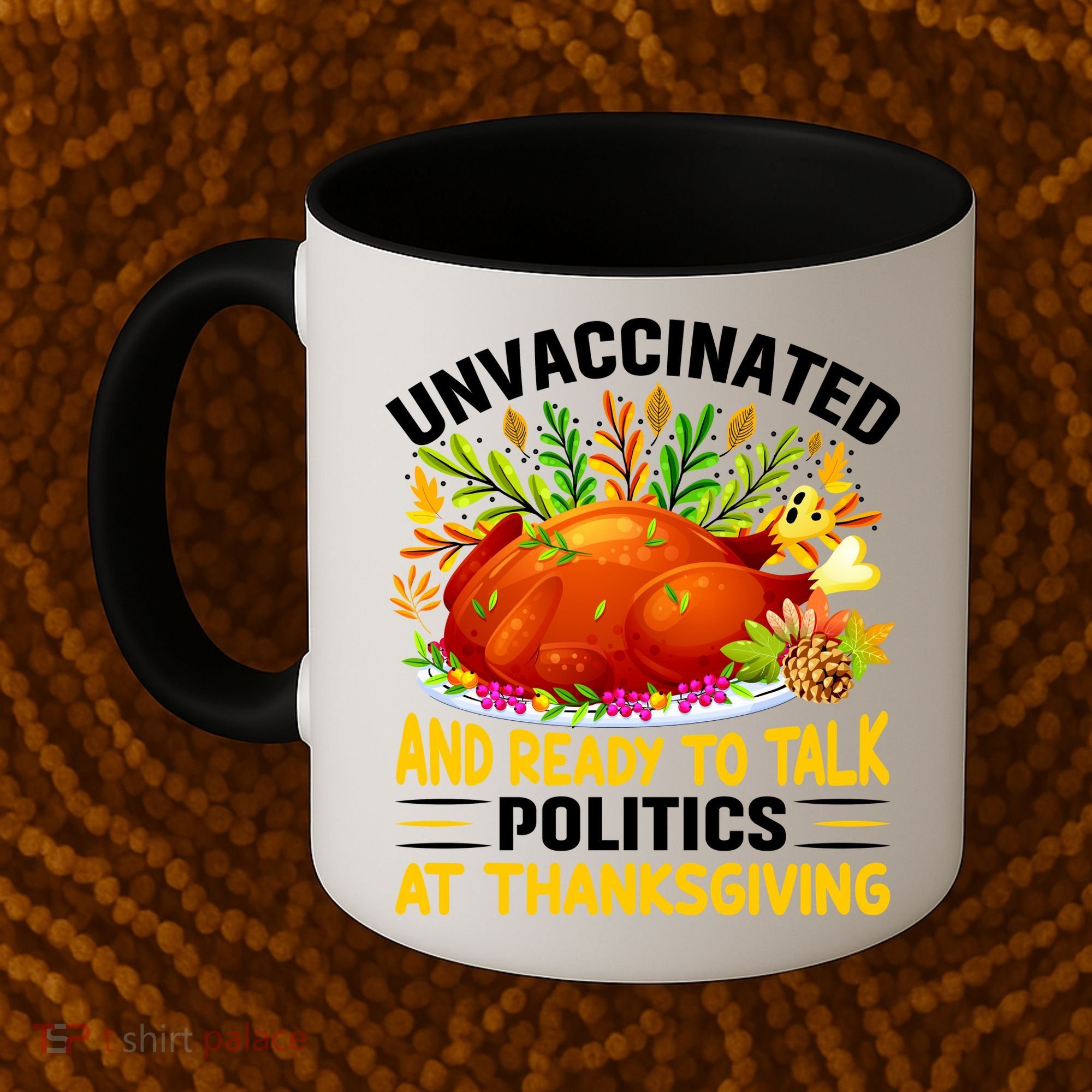 Unvaccinated And Ready To Talk Politics At Thanksgiving Coffee Mug