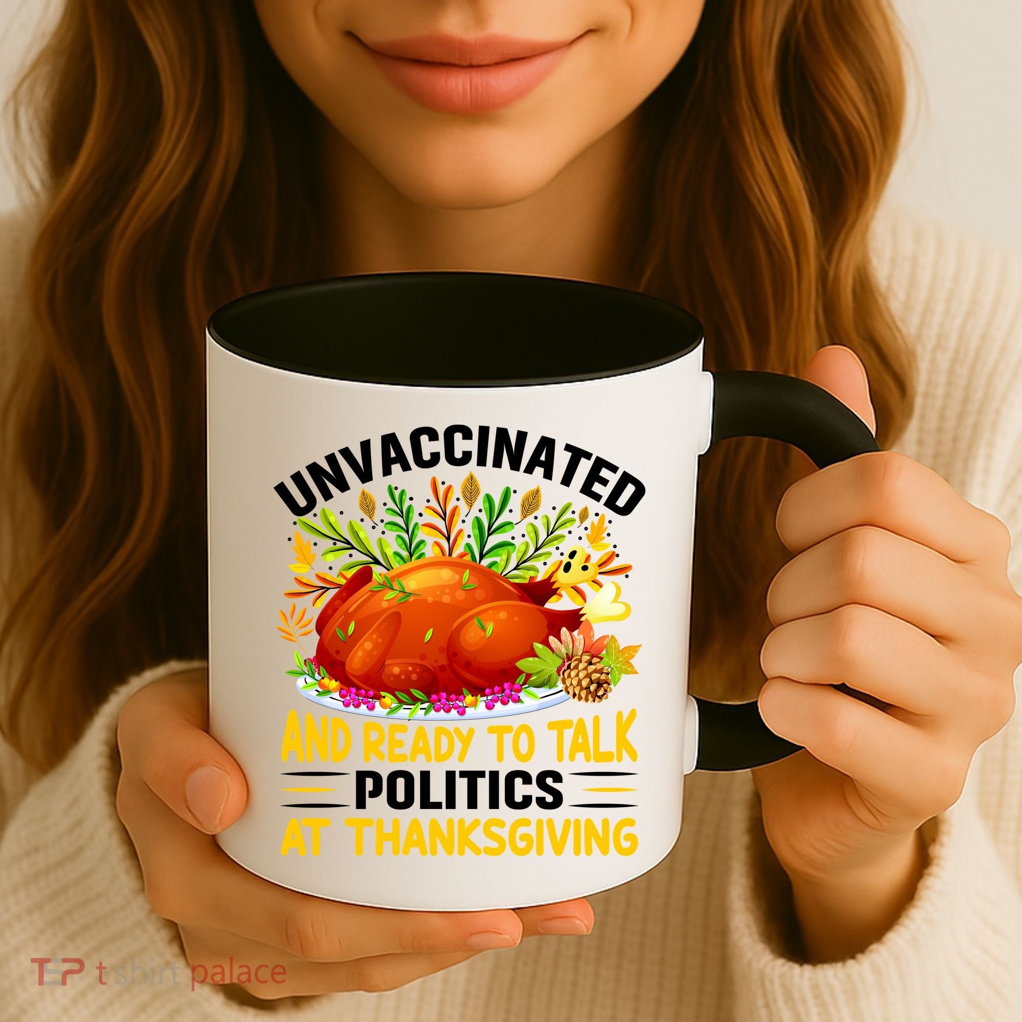 Unvaccinated And Ready To Talk Politics At Thanksgiving Coffee Mug