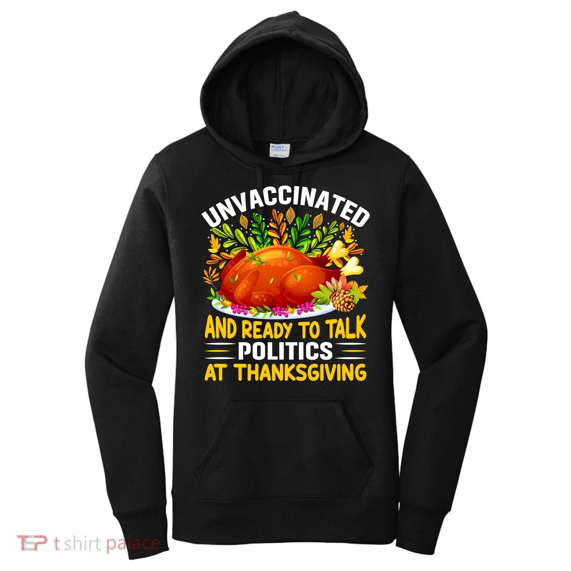 Unvaccinated And Ready To Talk Politics At Thanksgiving Women's Hoodie