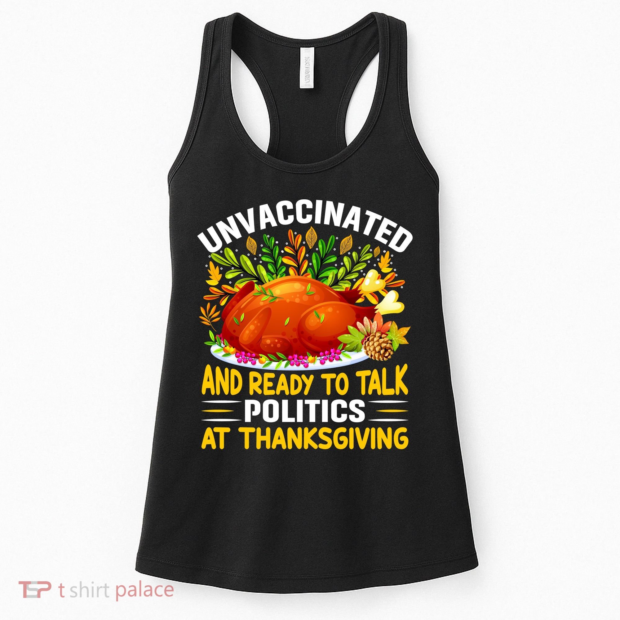 Unvaccinated And Ready To Talk Politics At Thanksgiving Women's Tank Top