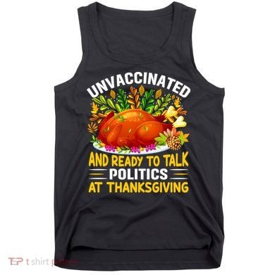 Unvaccinated And Ready To Talk Politics At Thanksgiving Tank Top