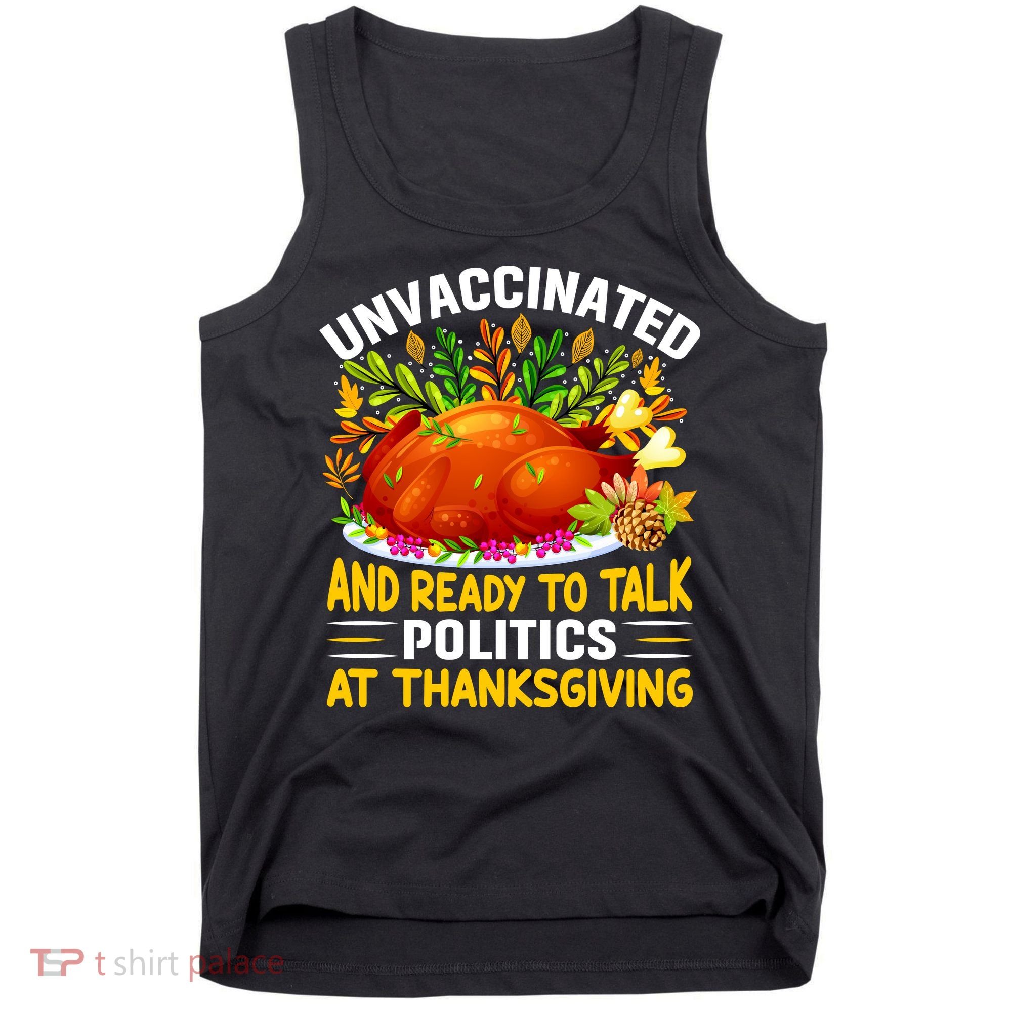 Unvaccinated And Ready To Talk Politics At Thanksgiving Tank Top