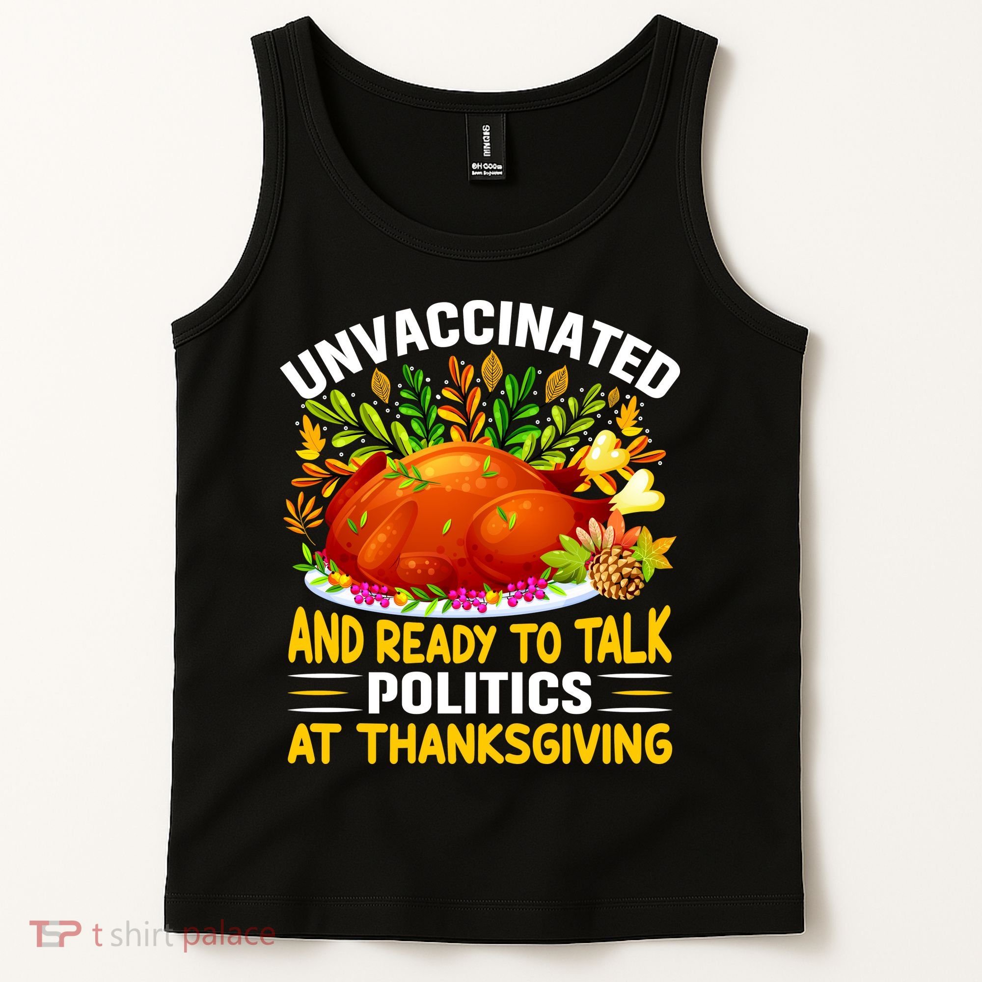 Unvaccinated And Ready To Talk Politics At Thanksgiving Tank Top