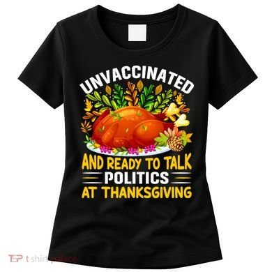 Unvaccinated And Ready To Talk Politics At Thanksgiving Women's T-Shirt