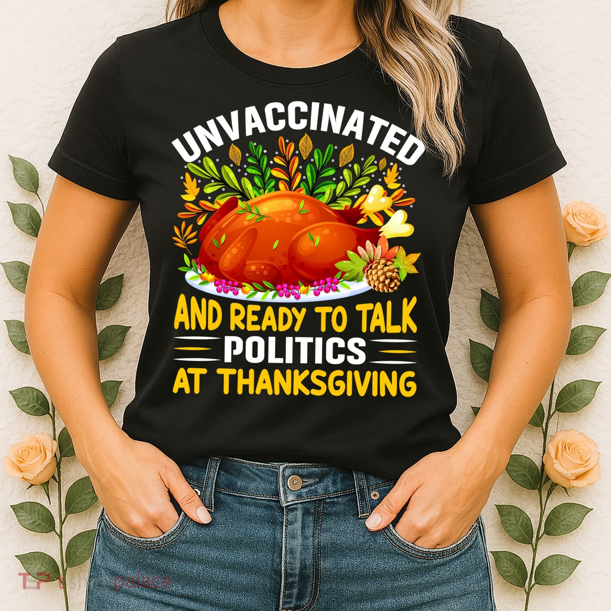 Unvaccinated And Ready To Talk Politics At Thanksgiving Women's T-Shirt